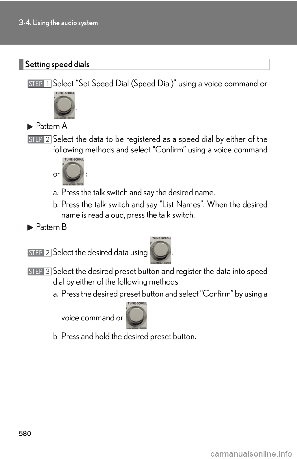 LEXUS RX450h 2015  Owners Manual 5803-4. Using the audio system
Setting speed dials
Select “Set Speed Dial (Speed  Dial)” using a voice command or
.
Pattern A
Select the data to be registered  as a speed dial by either of the
fol
