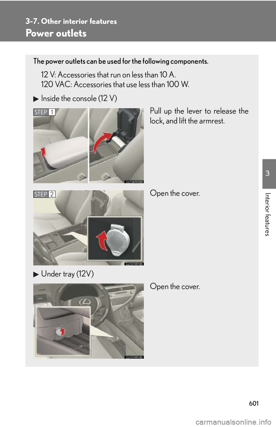 LEXUS RX450h 2015  Owners Manual 6013-7. Other interior features
3
Interior features Power outlets The power outlets can be used for the following components.
12 V: Accessories that run on less than 10 A. 
120 VAC: Accessories that u