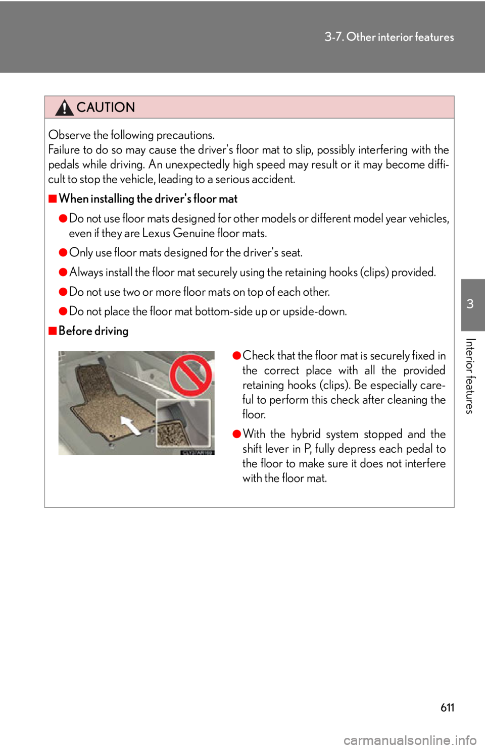LEXUS RX450h 2015 Owners Manual 6113-7. Other interior features
3
Interior features CAUTIONObserve the following precautions.
Failure to do so may cause the drivers floor mat to slip, possibly interfering with the
pedals while dri LEXUS RX450h 2015 Owners Manual 6113-7. Other interior features
3
Interior features CAUTIONObserve the following precautions.
Failure to do so may cause the drivers floor mat to slip, possibly interfering with the
pedals while dri