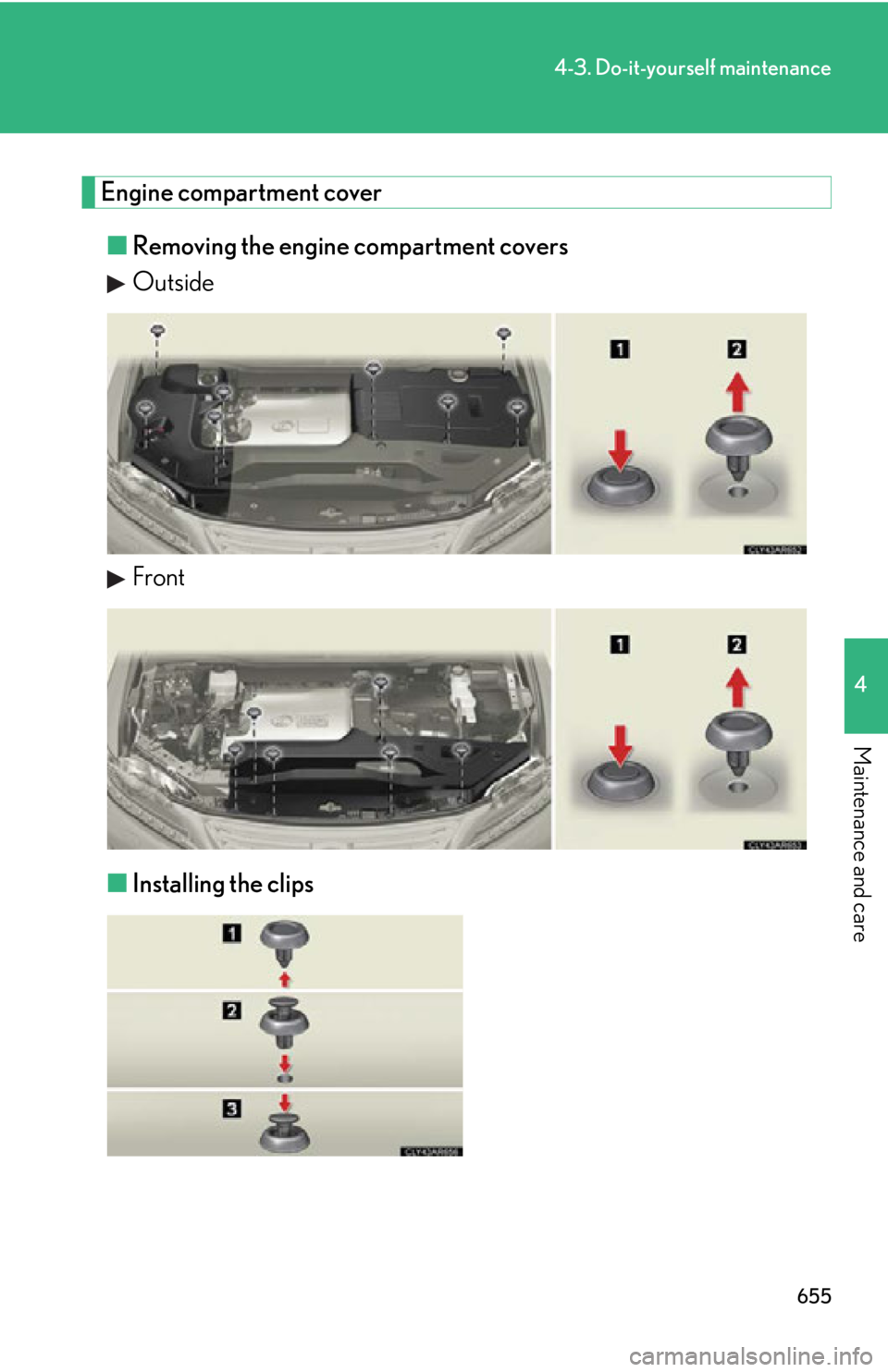 LEXUS RX450h 2015  Owners Manual 6554-3. Do-it-yourself maintenance
4
Maintenance and care Engine compartment cover
■ Removing the engine compartment covers
Outside
Front
■ Installing the clips 