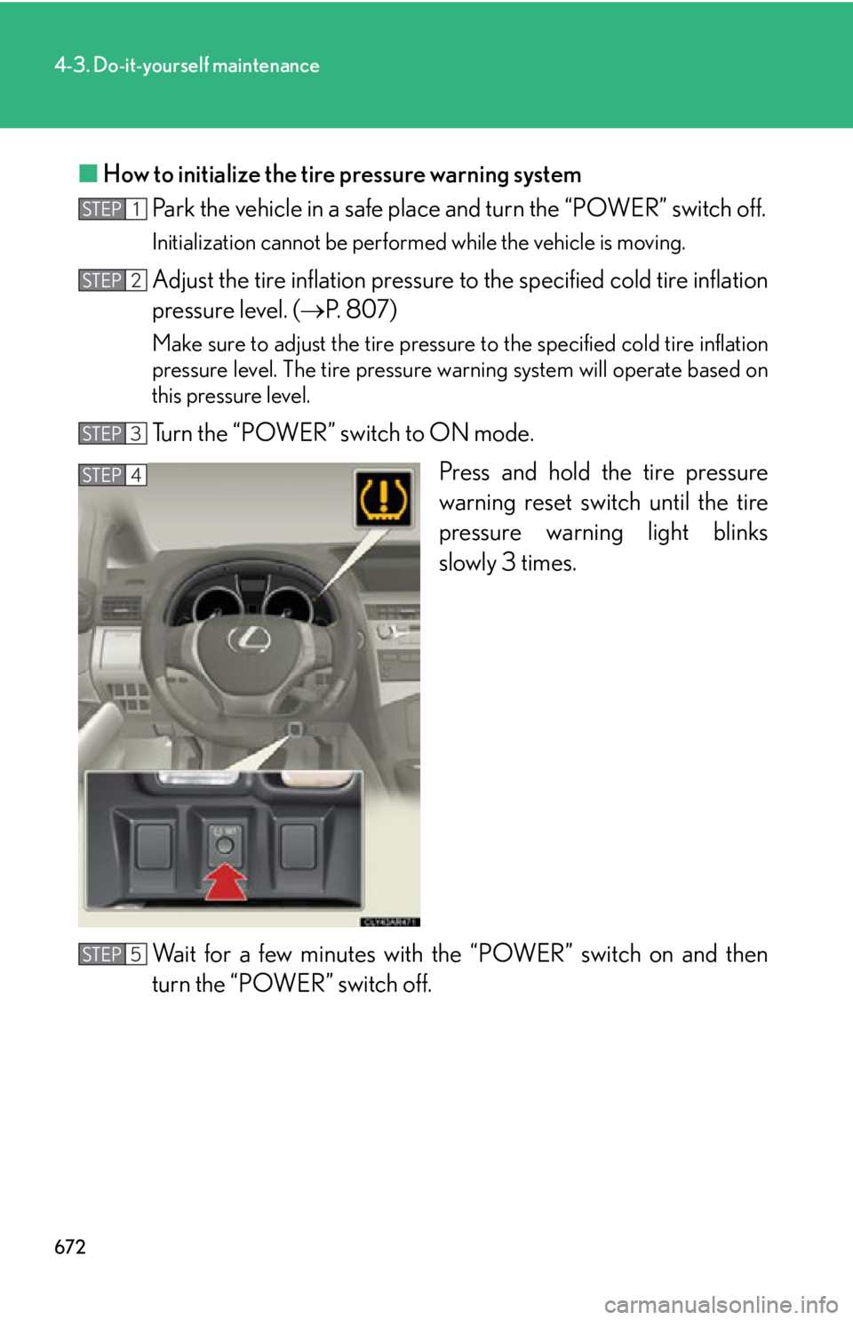 LEXUS RX450h 2015 Owners Manual 6724-3. Do-it-yourself maintenance
■ How to initialize the tire pressure warning system
Park the vehicle in a safe place and turn the “POWER” switch off. Initialization cannot be performed while LEXUS RX450h 2015 Owners Manual 6724-3. Do-it-yourself maintenance
■ How to initialize the tire pressure warning system
Park the vehicle in a safe place and turn the “POWER” switch off. Initialization cannot be performed while