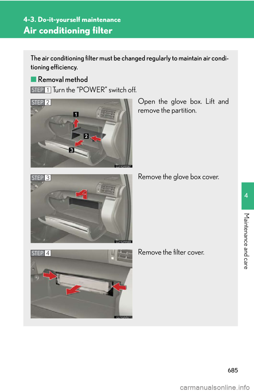 LEXUS RX450h 2015 Owners Manual 6854-3. Do-it-yourself maintenance
4
Maintenance and care Air conditioning filter The air conditioning filter must be changed regularly to maintain air condi-
tioning efficiency.
■ Removal method
Tu LEXUS RX450h 2015 Owners Manual 6854-3. Do-it-yourself maintenance
4
Maintenance and care Air conditioning filter The air conditioning filter must be changed regularly to maintain air condi-
tioning efficiency.
■ Removal method
Tu