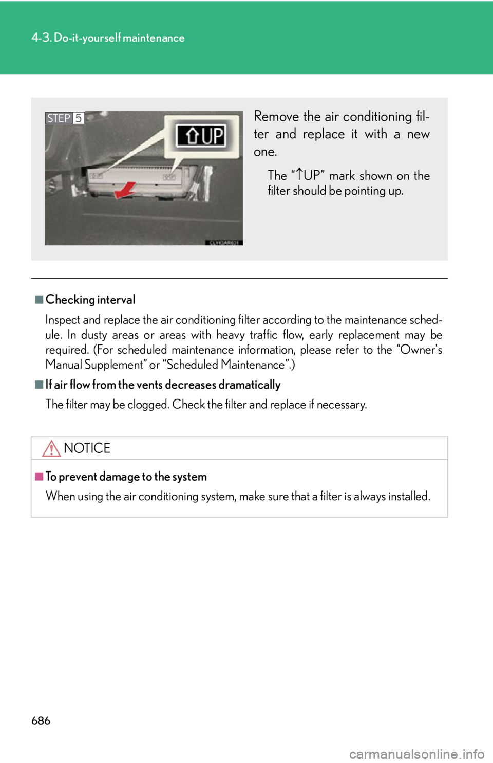 LEXUS RX450h 2015 Owners Manual 6864-3. Do-it-yourself maintenance
■
Checking interval
Inspect and replace the air conditioning filter according to the maintenance sched-
ule. In dusty areas or areas with heavy traffic flow, early LEXUS RX450h 2015 Owners Manual 6864-3. Do-it-yourself maintenance
■
Checking interval
Inspect and replace the air conditioning filter according to the maintenance sched-
ule. In dusty areas or areas with heavy traffic flow, early