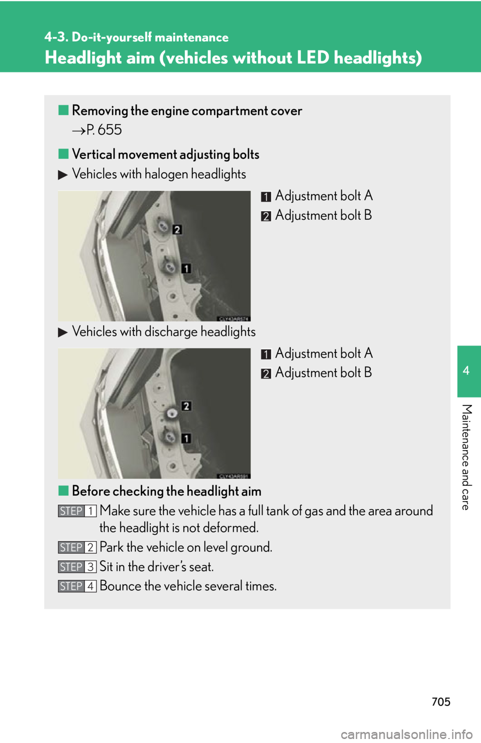 LEXUS RX450h 2015  Owners Manual 7054-3. Do-it-yourself maintenance
4
Maintenance and care Headlight aim (vehicles without LED headlights) ■ Removing the engine compartment cover
 P.  6 5 5
■ Vertical movement adjusting bolts
