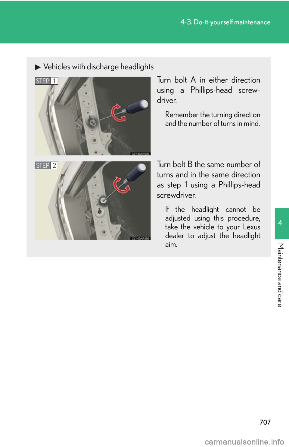 LEXUS RX450h 2015  Owners Manual 7074-3. Do-it-yourself maintenance
4
Maintenance and care Vehicles with discharge headlights
Turn bolt A in either direction
using a Phillips-head screw-
driver. Remember the turning direction
and the