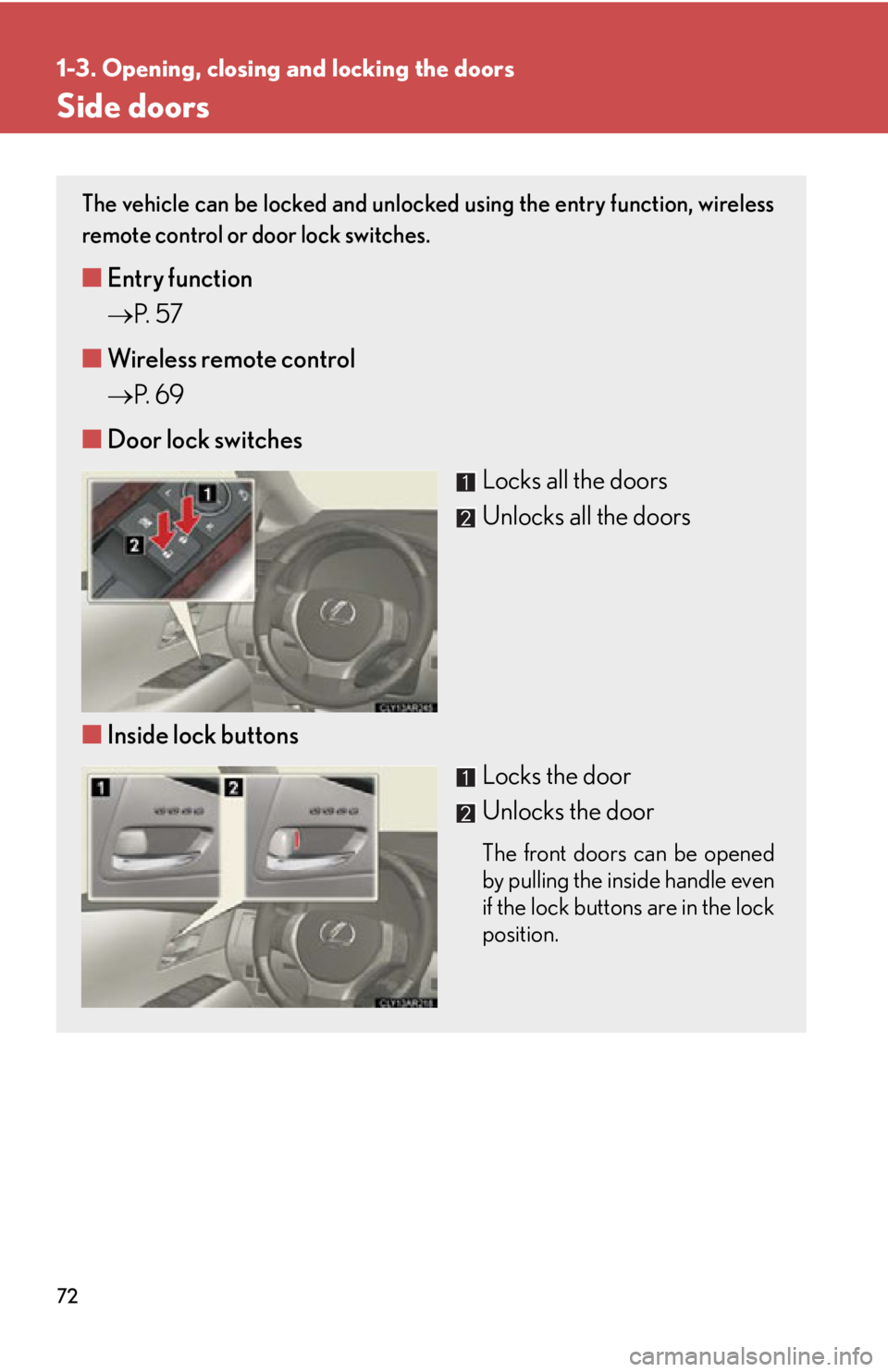 LEXUS RX450h 2015 Manual PDF 721-3. Opening, closing and locking the doors
Side doors The vehicle can be locked and unlocked using the entry function, wireless
remote control or door lock switches.
■ Entry function
P. 5 7 LEXUS RX450h 2015 Manual PDF 721-3. Opening, closing and locking the doors
Side doors The vehicle can be locked and unlocked using the entry function, wireless
remote control or door lock switches.
■ Entry function
P. 5 7