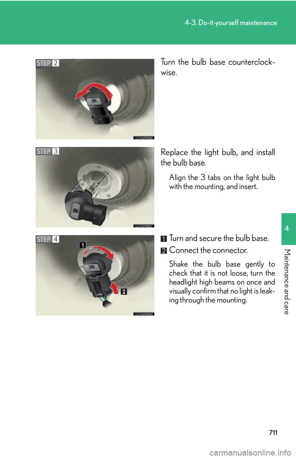 LEXUS RX450h 2015  Owners Manual 7114-3. Do-it-yourself maintenance
4
Maintenance and care Turn the bulb base counterclock-
wise.
Replace the light bulb, and install
the bulb base. Align the 3 tabs on the light bulb
with the mounting