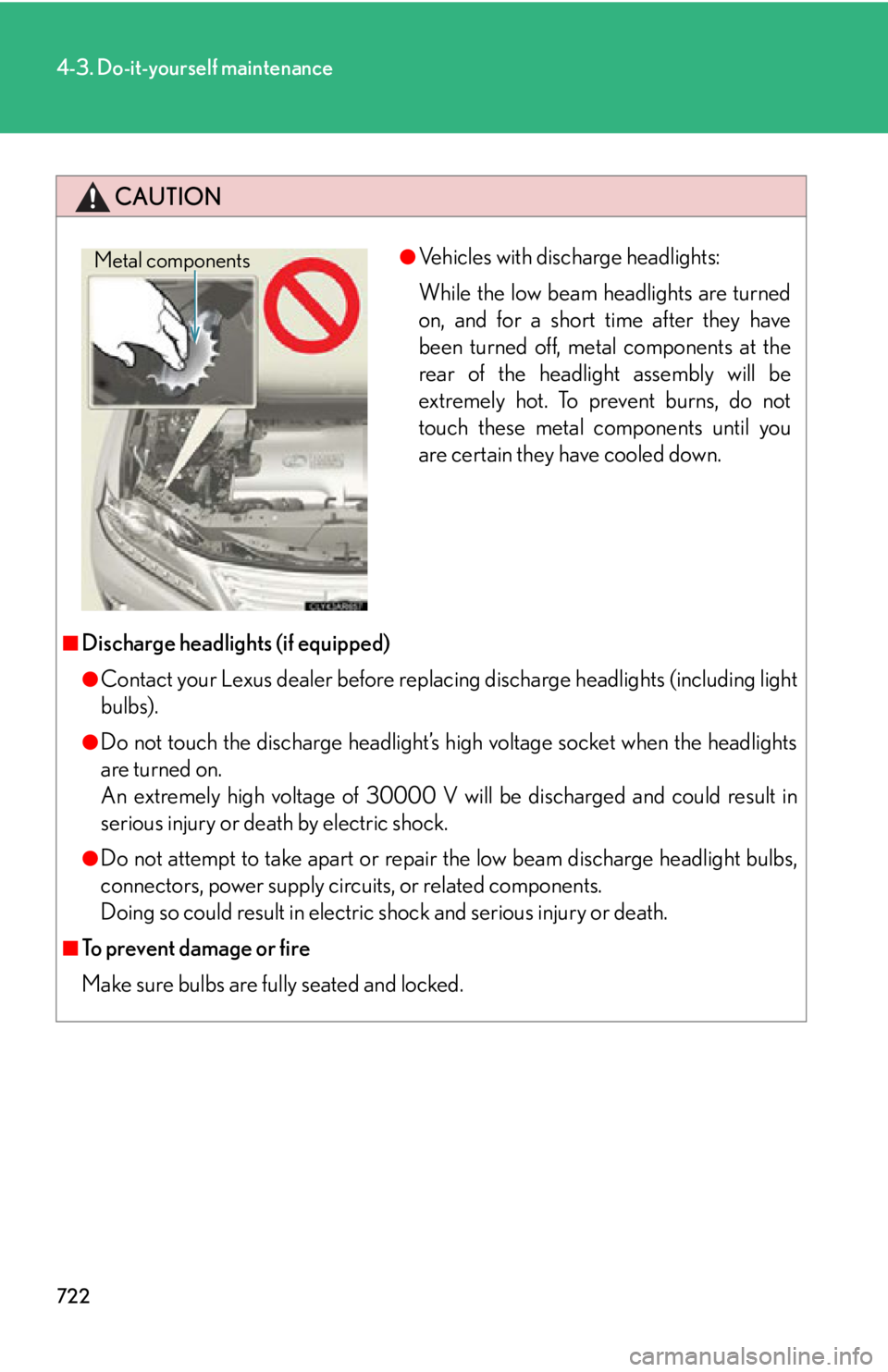 LEXUS RX450h 2015 Owners Manual 7224-3. Do-it-yourself maintenance
CAUTION
■
Discharge headlights (if equipped) ●
Contact your Lexus dealer be fore replacing discharge he adlights (including light
bulbs).●
Do not touch the dis LEXUS RX450h 2015 Owners Manual 7224-3. Do-it-yourself maintenance
CAUTION
■
Discharge headlights (if equipped) ●
Contact your Lexus dealer be fore replacing discharge he adlights (including light
bulbs).●
Do not touch the dis