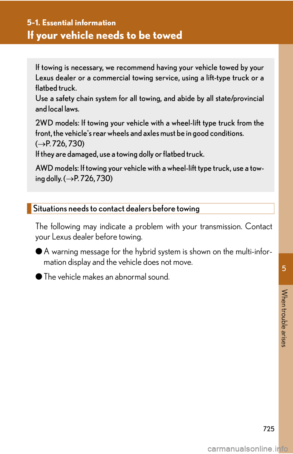 LEXUS RX450h 2015  Owners Manual 5
When trouble arises
7255-1. Essential information
If your vehicle needs to be towed
Situations needs to contact dealers before towing
The following may indicate a problem  with your transmission. Co