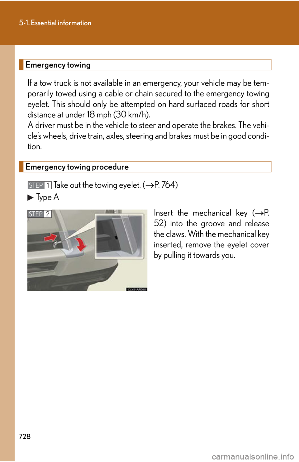 LEXUS RX450h 2015  Owners Manual 7285-1. Essential information
Emergency towing
If a tow truck is not available in an emergency, your vehicle may be tem-
porarily towed using a cable or chain secured to the emergency towing
eyelet. T