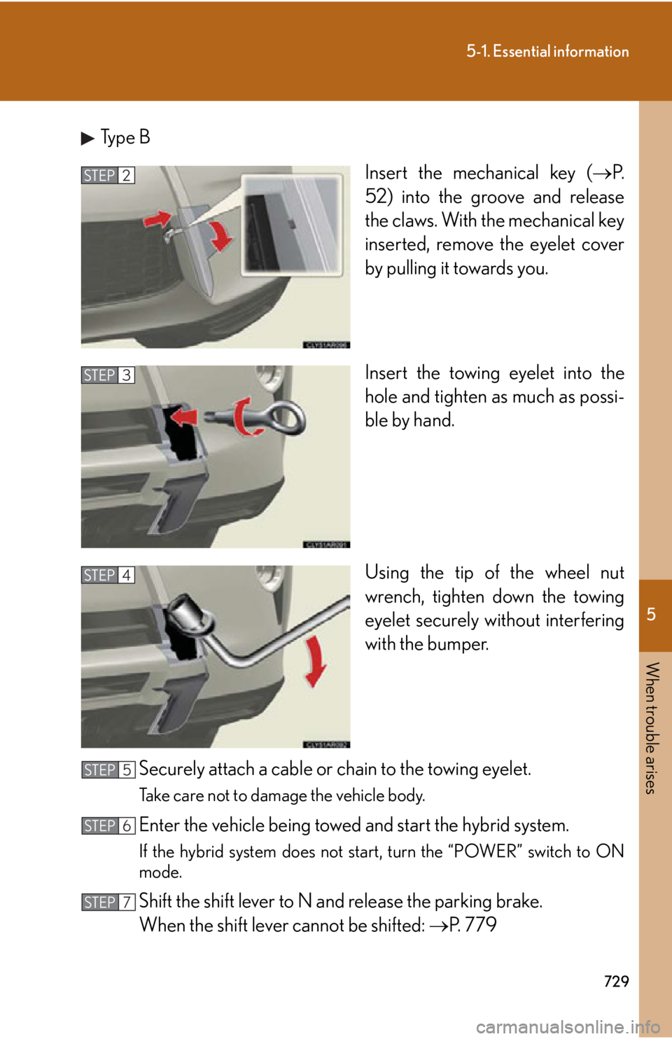 LEXUS RX450h 2015  Owners Manual 5
When trouble arises
7295-1. Essential information
Type B
Insert the mechanical key (  P.
52) into the groove and release
the claws. With the mechanical key
inserted, remove the eyelet cover
by pu