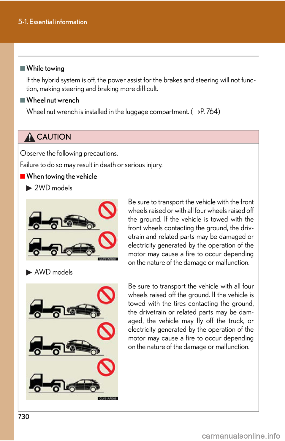 LEXUS RX450h 2015 Owners Manual 7305-1. Essential information
■
While towing
If the hybrid system is off, the power assist for the brakes and steering will not func-
tion, making steering and braking more difficult.■
Wheel nut LEXUS RX450h 2015 Owners Manual 7305-1. Essential information
■
While towing
If the hybrid system is off, the power assist for the brakes and steering will not func-
tion, making steering and braking more difficult.■
Wheel nut