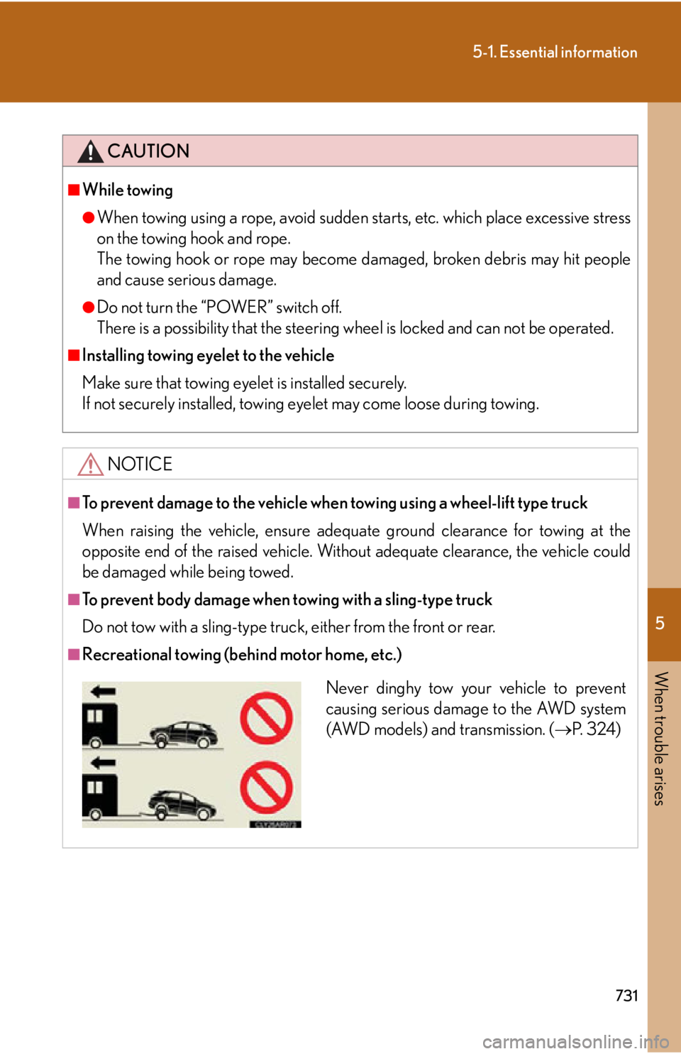 LEXUS RX450h 2015 Owners Manual 5
When trouble arises
7315-1. Essential information
CAUTION■
While towing ●
When towing using a rope, avoid sudden starts, etc. which place excessive stress
on the towing hook and rope.
The towing LEXUS RX450h 2015 Owners Manual 5
When trouble arises
7315-1. Essential information
CAUTION■
While towing ●
When towing using a rope, avoid sudden starts, etc. which place excessive stress
on the towing hook and rope.
The towing