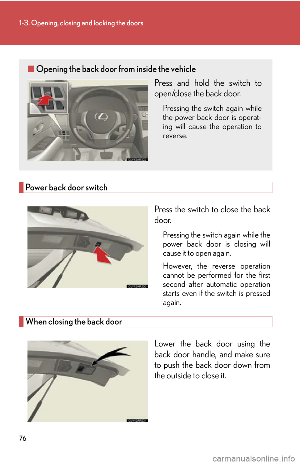LEXUS RX450h 2015 Manual PDF 761-3. Opening, closing and locking the doors
Power back door switch
Press the switch to close the back
door. Pressing the switch again while the
power back door is closing will
cause it to open again LEXUS RX450h 2015 Manual PDF 761-3. Opening, closing and locking the doors
Power back door switch
Press the switch to close the back
door. Pressing the switch again while the
power back door is closing will
cause it to open again