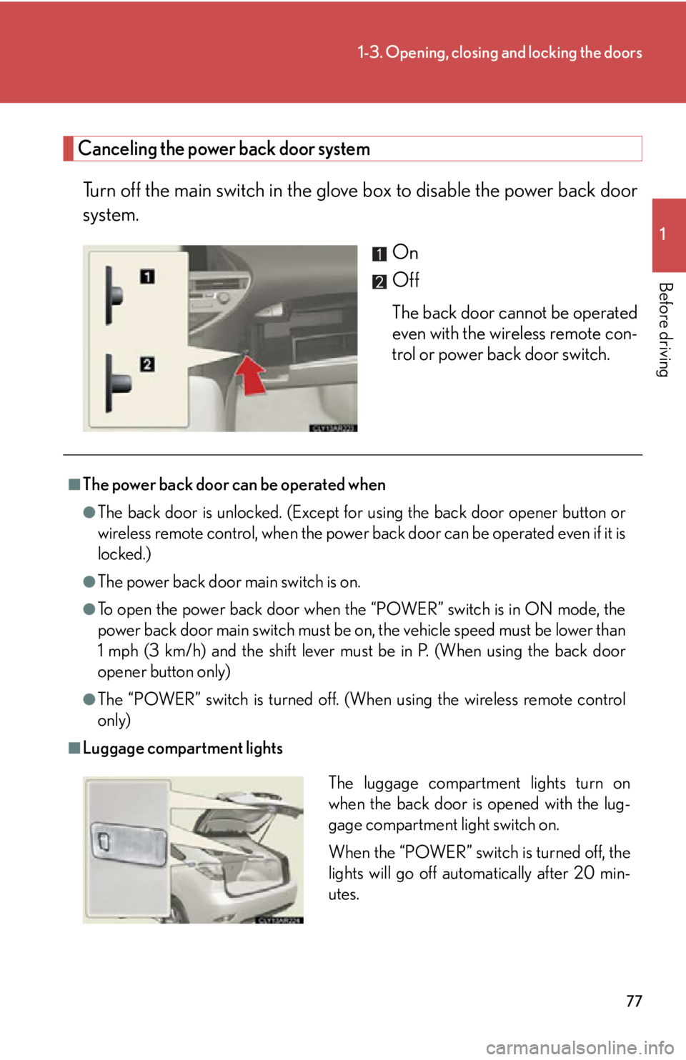 LEXUS RX450h 2015 Manual PDF 771-3. Opening, closing and locking the doors
1
Before driving Canceling the power back door system
Turn off the main switch in the glov e box to disable th e power back door
system.
On
Off The back d LEXUS RX450h 2015 Manual PDF 771-3. Opening, closing and locking the doors
1
Before driving Canceling the power back door system
Turn off the main switch in the glov e box to disable th e power back door
system.
On
Off The back d