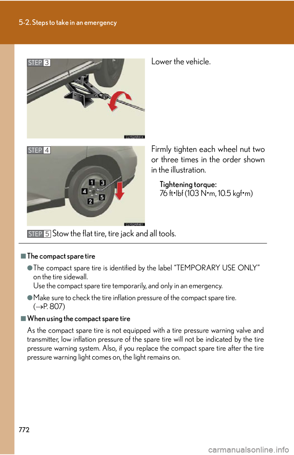 LEXUS RX450h 2015 Owners Manual 7725-2. Steps to take in an emergency
Lower the vehicle.
Firmly tighten each wheel nut two
or three times in the order shown
in the illustration. Tightening torque:
76 ft•lbf (103 N•m, 10.5 kgf• LEXUS RX450h 2015 Owners Manual 7725-2. Steps to take in an emergency
Lower the vehicle.
Firmly tighten each wheel nut two
or three times in the order shown
in the illustration. Tightening torque:
76 ft•lbf (103 N•m, 10.5 kgf•