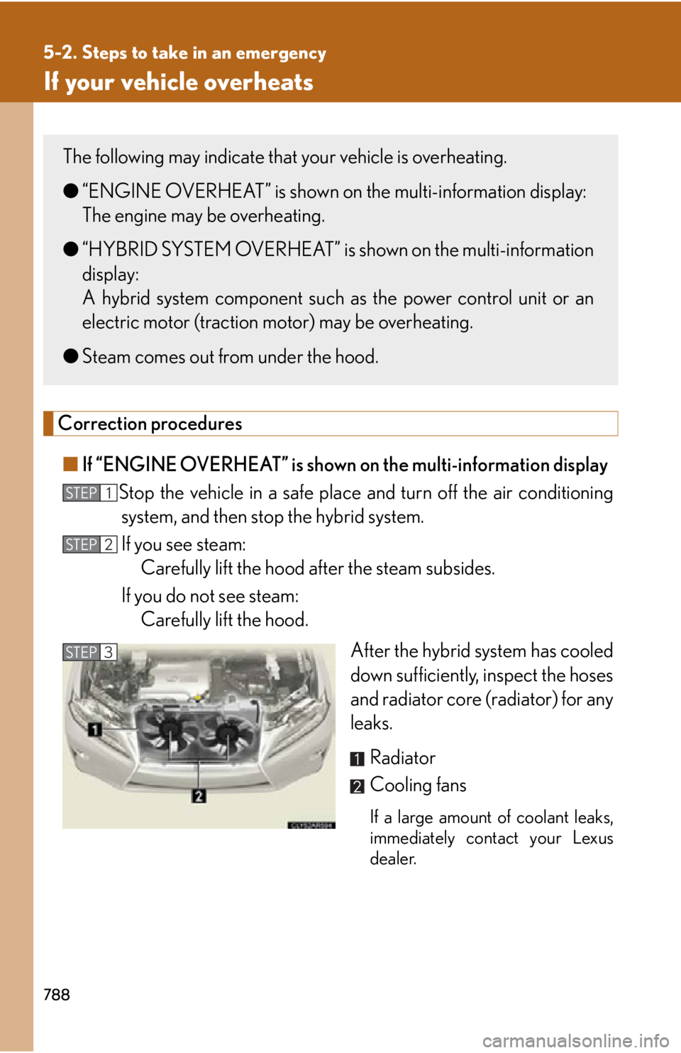 LEXUS RX450h 2015  Owners Manual 7885-2. Steps to take in an emergency
If your vehicle overheats
Correction procedures
■ If “ENGINE OVERHEAT” is shown on the multi-information display
Stop the vehicle in a safe place  and turn 