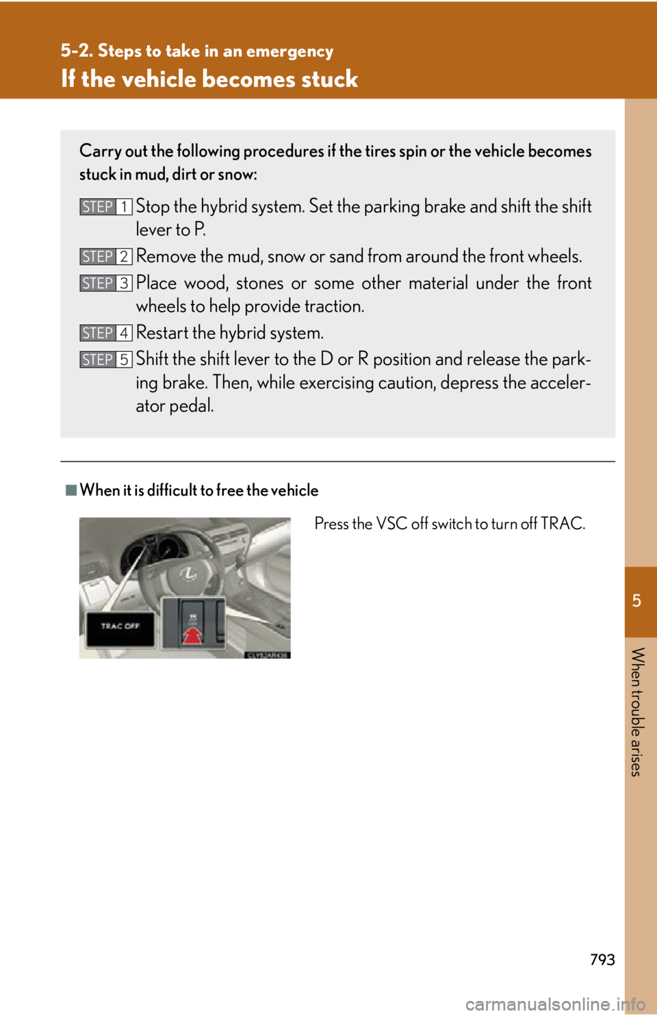 LEXUS RX450h 2015  Owners Manual 5
When trouble arises
7935-2. Steps to take in an emergency
If the vehicle becomes stuck
■
When it is difficult to free the vehicleCarry out the following procedures if the tires spin or the vehicle