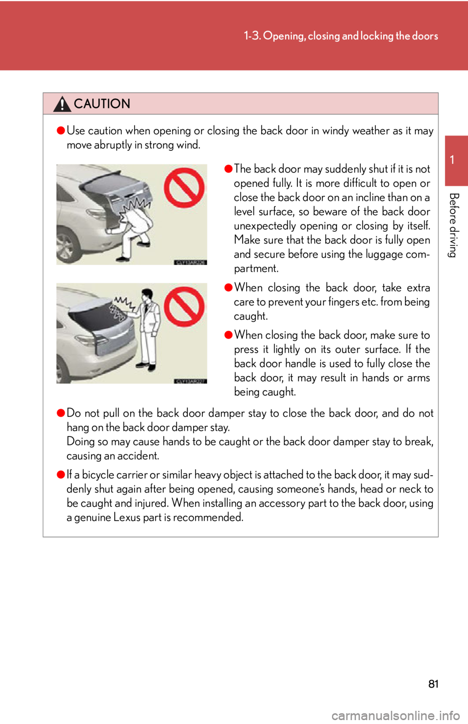 LEXUS RX450h 2015 Manual Online 811-3. Opening, closing and locking the doors
1
Before driving CAUTION●
Use caution when opening or closing the back door in windy weather as it may
move abruptly in strong wind.
●
Do not pull on LEXUS RX450h 2015 Manual Online 811-3. Opening, closing and locking the doors
1
Before driving CAUTION●
Use caution when opening or closing the back door in windy weather as it may
move abruptly in strong wind.
●
Do not pull on