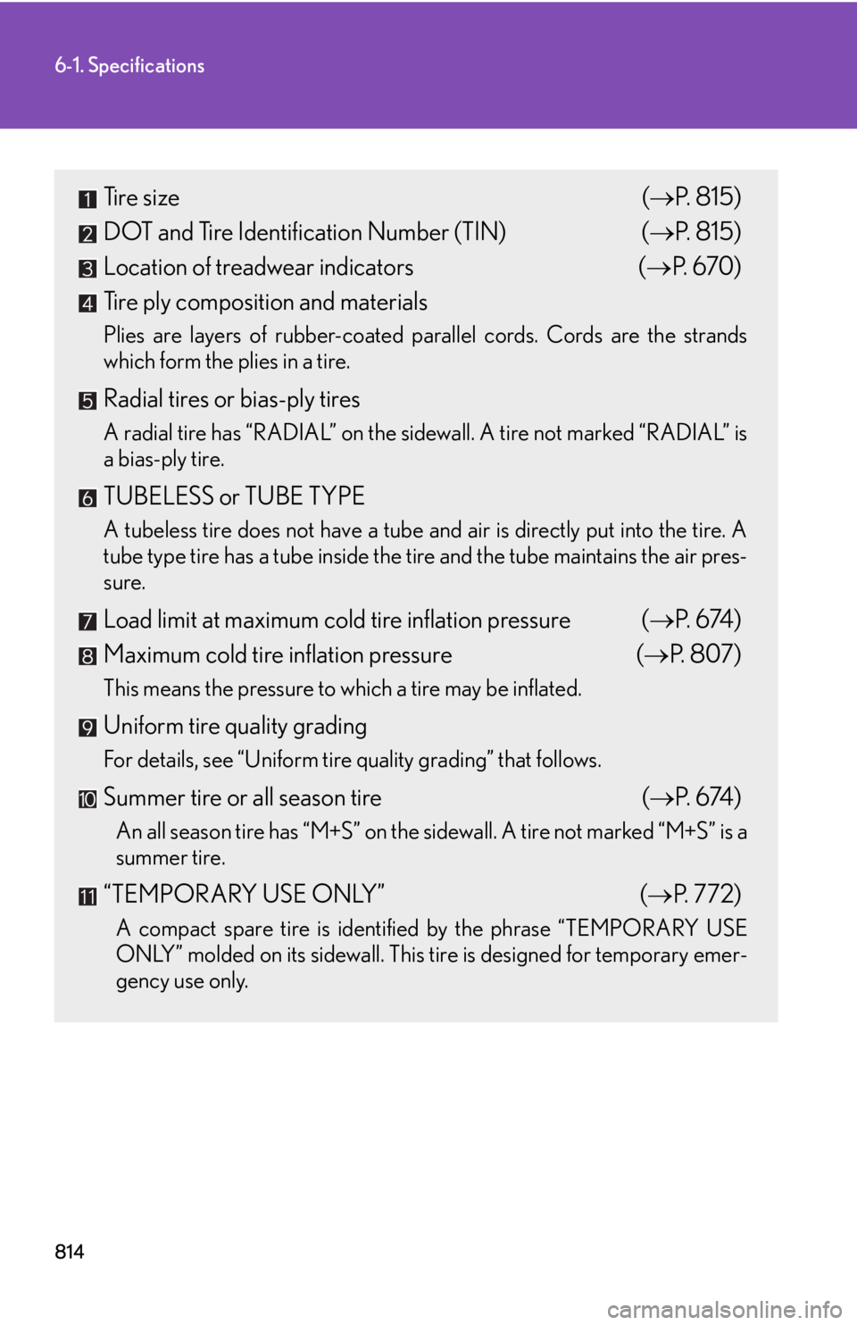 LEXUS RX450h 2015 Owners Manual 8146-1. Specifications
Tire size ( P. 815)
DOT and Tire Identification Number (TIN) ( P. 815)
Location of treadwear indicators ( P. 670)
Tire ply composition and materials Plies are layers LEXUS RX450h 2015 Owners Manual 8146-1. Specifications
Tire size ( P. 815)
DOT and Tire Identification Number (TIN) ( P. 815)
Location of treadwear indicators ( P. 670)
Tire ply composition and materials Plies are layers
