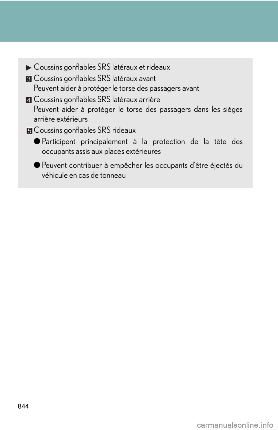 LEXUS RX450h 2015 Owners Manual 844 Coussins gonflables SRS latéraux et rideaux
Coussins gonflables SRS latéraux avant
Peuvent aider à protéger le torse des passagers avant
Coussins gonflables SRS latéraux arrière
Peuvent aide LEXUS RX450h 2015 Owners Manual 844 Coussins gonflables SRS latéraux et rideaux
Coussins gonflables SRS latéraux avant
Peuvent aider à protéger le torse des passagers avant
Coussins gonflables SRS latéraux arrière
Peuvent aide