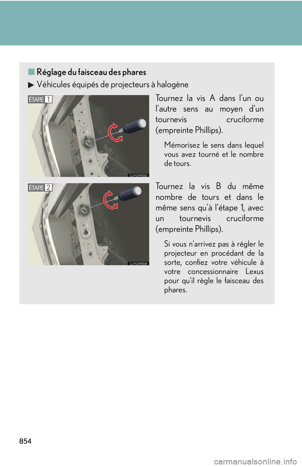 LEXUS RX450h 2015 Owners Manual 854 ■ Réglage du faisceau des phares
Véhicules équipés de projecteurs à halogène
Tournez la vis A dans lun ou
lautre sens au moyen dun
tournevis cruciforme
(empreinte Phillips). Mémorisez LEXUS RX450h 2015 Owners Manual 854 ■ Réglage du faisceau des phares
Véhicules équipés de projecteurs à halogène
Tournez la vis A dans lun ou
lautre sens au moyen dun
tournevis cruciforme
(empreinte Phillips). Mémorisez