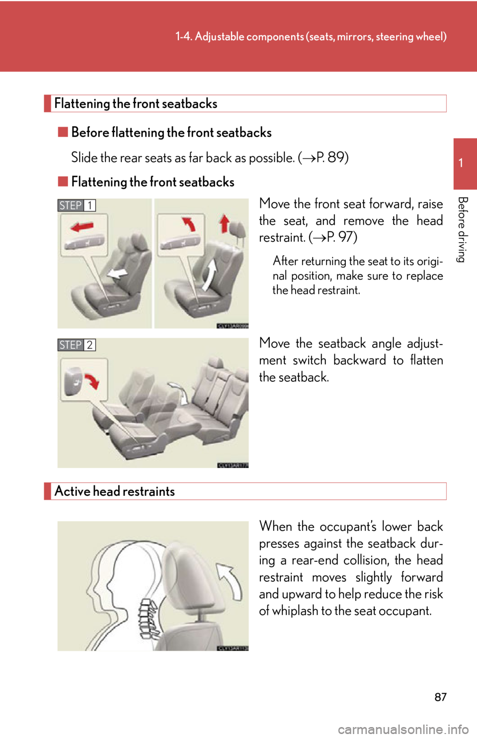 LEXUS RX450h 2015  Owners Manual 871-4. Adjustable components (seats, mirrors, steering wheel)
1
Before driving Flattening the front seatbacks
■ Before flattening the front seatbacks
Slide the rear seats as far back as possible. ( 