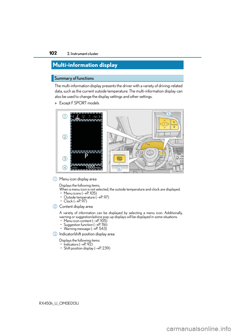 LEXUS RX450h 2016 Owners Manual 102 2. Instrument cluster
RX450h_U_OM0E013U The multi-information display presents the driver with a variety of driving-related
data, such as the current outside temper ature. The multi-information d LEXUS RX450h 2016 Owners Manual 102 2. Instrument cluster
RX450h_U_OM0E013U The multi-information display presents the driver with a variety of driving-related
data, such as the current outside temper ature. The multi-information d