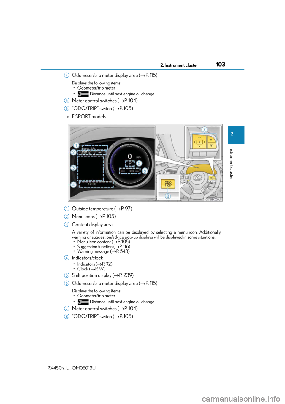 LEXUS RX450h 2016 Owners Manual 1032. Instrument cluster
2
Instrument cluster
RX450h_U_OM0E013U Odometer/trip meter display area ( P. 1 1 5 )Displays the following items:
• Odometer/trip meter
• Distance until next engine LEXUS RX450h 2016 Owners Manual 1032. Instrument cluster
2
Instrument cluster
RX450h_U_OM0E013U Odometer/trip meter display area ( P. 1 1 5 )Displays the following items:
• Odometer/trip meter
• Distance until next engine