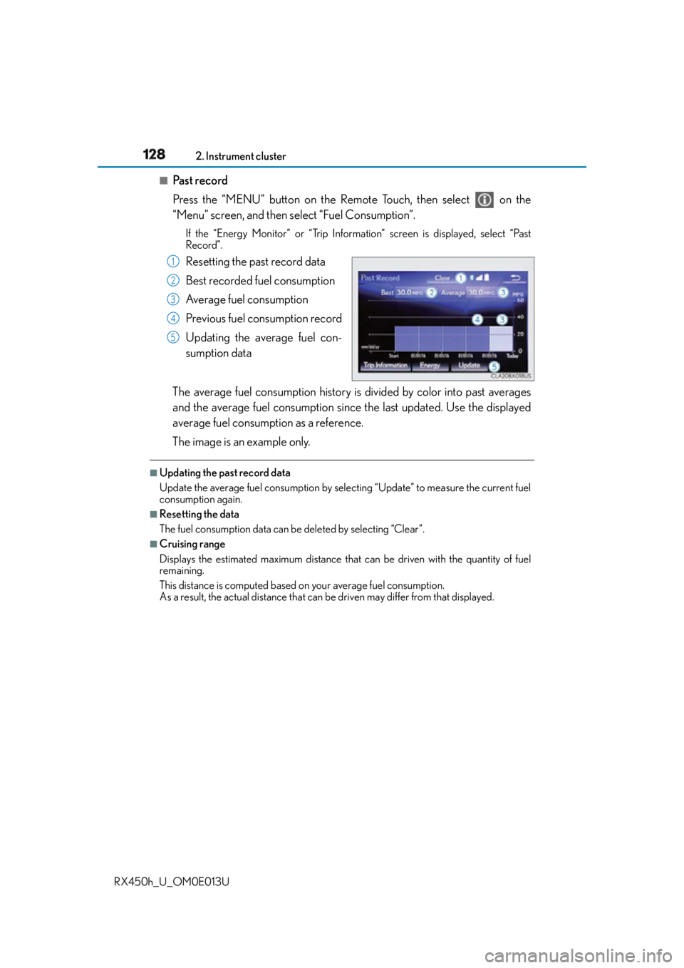 LEXUS RX450h 2016 Owners Manual 128 2. Instrument cluster
RX450h_U_OM0E013U ■
Past record
Press the “MENU” button on the Remote Touch, then select on the
“Menu” screen, and then select “Fuel Consumption”. If the “E LEXUS RX450h 2016 Owners Manual 128 2. Instrument cluster
RX450h_U_OM0E013U ■
Past record
Press the “MENU” button on the Remote Touch, then select on the
“Menu” screen, and then select “Fuel Consumption”. If the “E