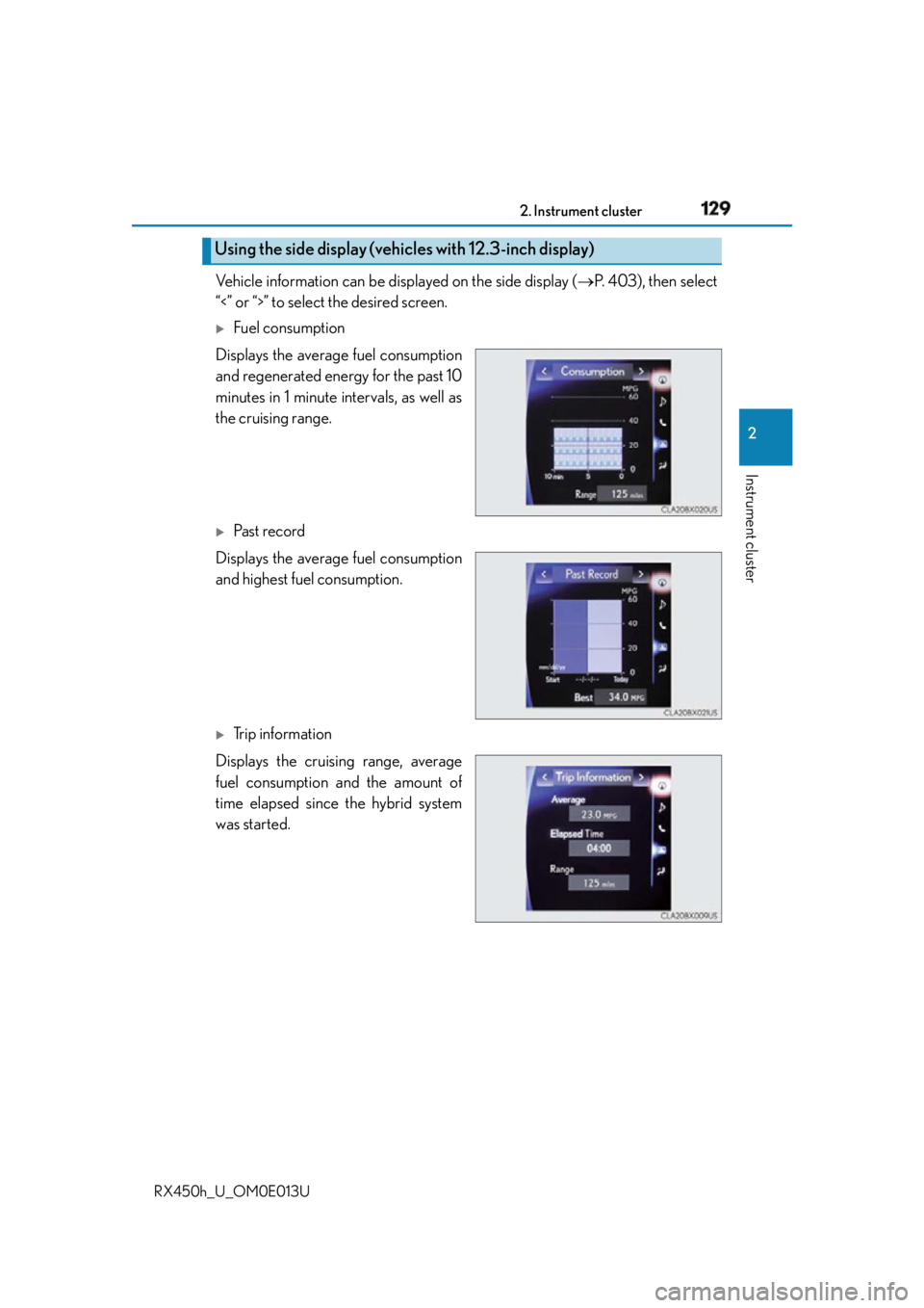 LEXUS RX450h 2016 Owners Manual 1292. Instrument cluster
2
Instrument cluster
RX450h_U_OM0E013U Vehicle information can be displayed on the side display ( P. 4 0 3 ) , t h e n s e l e c t
“<” or “>” to select the desi LEXUS RX450h 2016 Owners Manual 1292. Instrument cluster
2
Instrument cluster
RX450h_U_OM0E013U Vehicle information can be displayed on the side display ( P. 4 0 3 ) , t h e n s e l e c t
“<” or “>” to select the desi