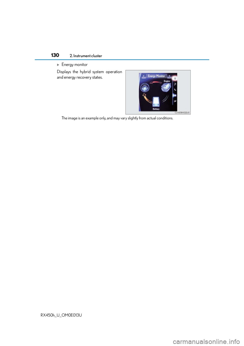 LEXUS RX450h 2016 Owners Manual 130 2. Instrument cluster
RX450h_U_OM0E013U
Energy monitor
Displays the hybrid system operation
and energy recovery states.
The image is an example only, and may vary slightly from actual conditio LEXUS RX450h 2016 Owners Manual 130 2. Instrument cluster
RX450h_U_OM0E013U
Energy monitor
Displays the hybrid system operation
and energy recovery states.
The image is an example only, and may vary slightly from actual conditio