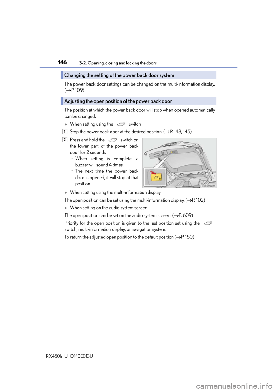LEXUS RX450h 2016  Owners Manual 146 3-2. Opening, closing and locking the doors
RX450h_U_OM0E013U The power back door settings can be ch anged on the multi-information display.
(  P.  1 0 9 )
The position at which the power back 
