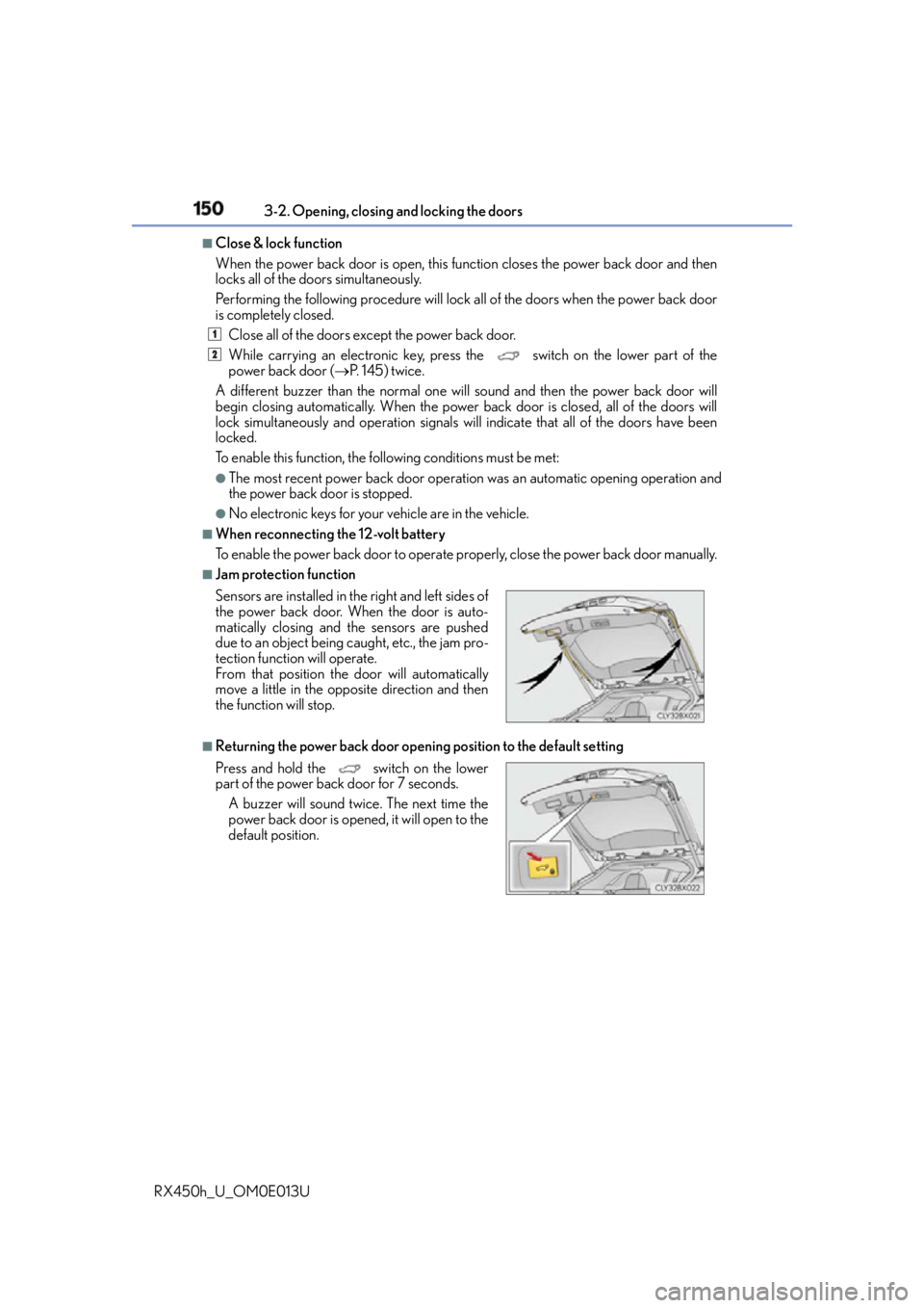 LEXUS RX450h 2016  Owners Manual 150 3-2. Opening, closing and locking the doors
RX450h_U_OM0E013U ■
Close & lock function 
When the power back door is open, this fu nction closes the power back door and then
locks all of the doors