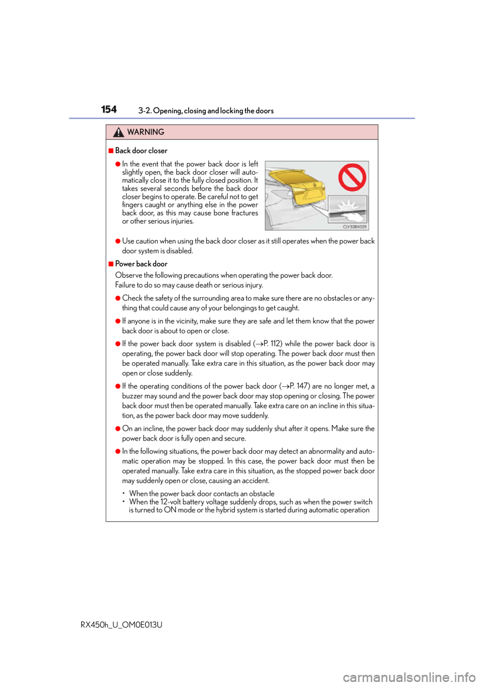 LEXUS RX450h 2016 Owners Manual 154 3-2. Opening, closing and locking the doors
RX450h_U_OM0E013U WA R N I N G ■
Back door closer
●
Use caution when using the back door closer as it still operates when the power back
door syste LEXUS RX450h 2016 Owners Manual 154 3-2. Opening, closing and locking the doors
RX450h_U_OM0E013U WA R N I N G ■
Back door closer
●
Use caution when using the back door closer as it still operates when the power back
door syste