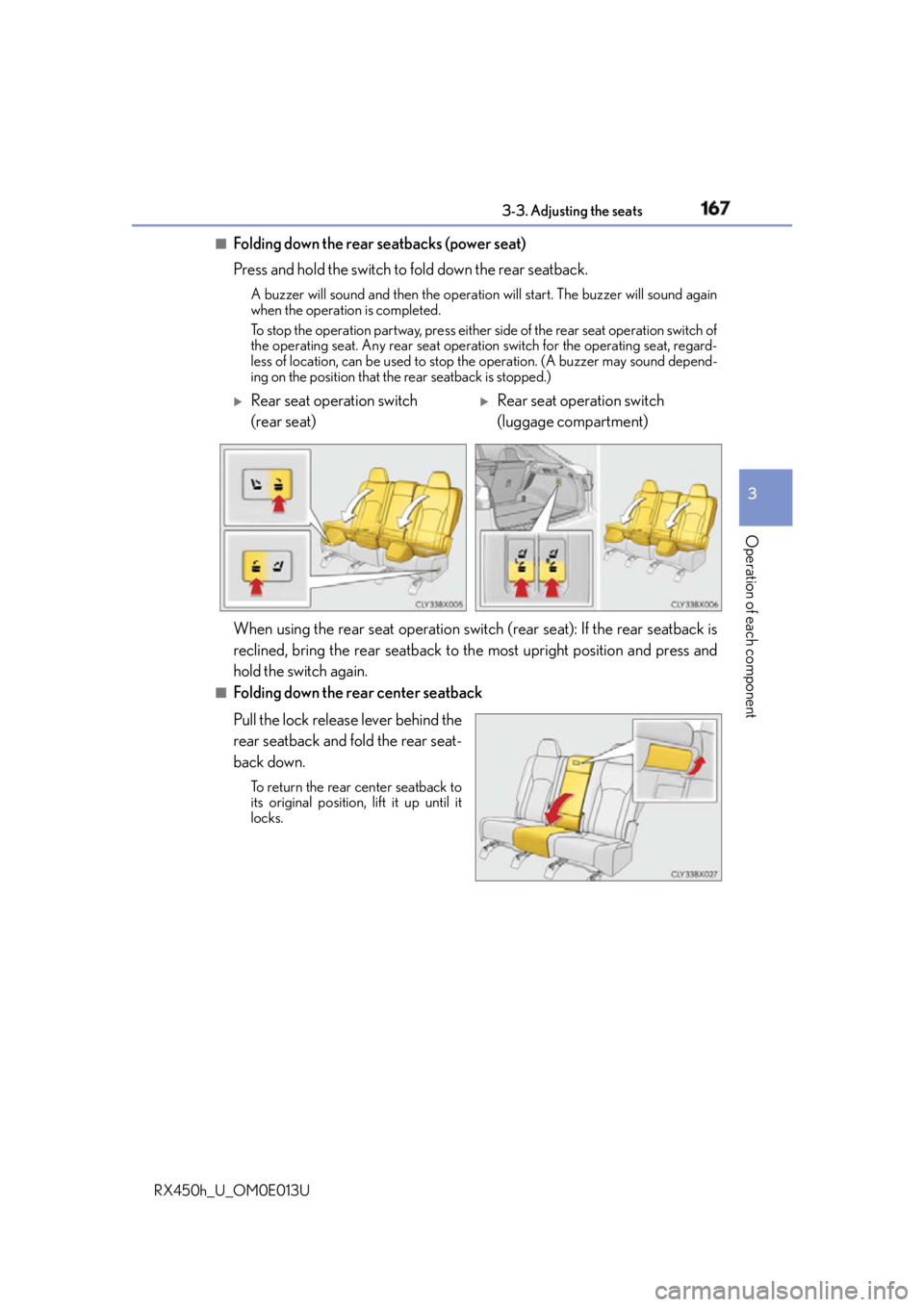 LEXUS RX450h 2016  Owners Manual 1673-3. Adjusting the seats
3
Operation of each component
RX450h_U_OM0E013U ■
Folding down the rear seatbacks (power seat)
Press and hold the switch to  fold down the rear seatback.A buzzer will sou