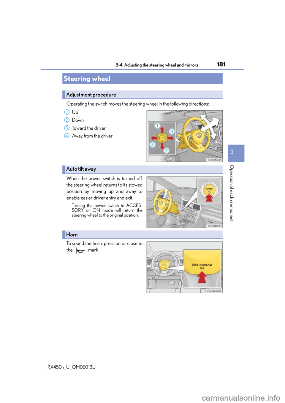 LEXUS RX450h 2016 Owners Manual 181
3
Operation of each component
RX450h_U_OM0E013U 3-4. Adjusting the steering wheel and mirrors
Operating the switch moves the steering wheel in the following directions:
Up
Down
Toward the driver
A LEXUS RX450h 2016 Owners Manual 181
3
Operation of each component
RX450h_U_OM0E013U 3-4. Adjusting the steering wheel and mirrors
Operating the switch moves the steering wheel in the following directions:
Up
Down
Toward the driver
A