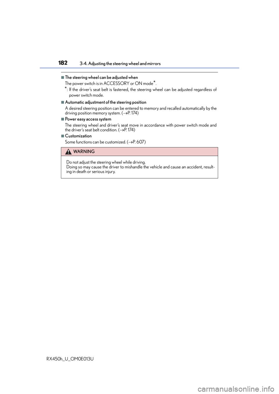 LEXUS RX450h 2016  Owners Manual 182 3-4. Adjusting the steering wheel and mirrors
RX450h_U_OM0E013U ■
The steering wheel can be adjusted when
The power switch is in ACCESSORY or ON mode
* .
* : If the driver’s seat belt is faste