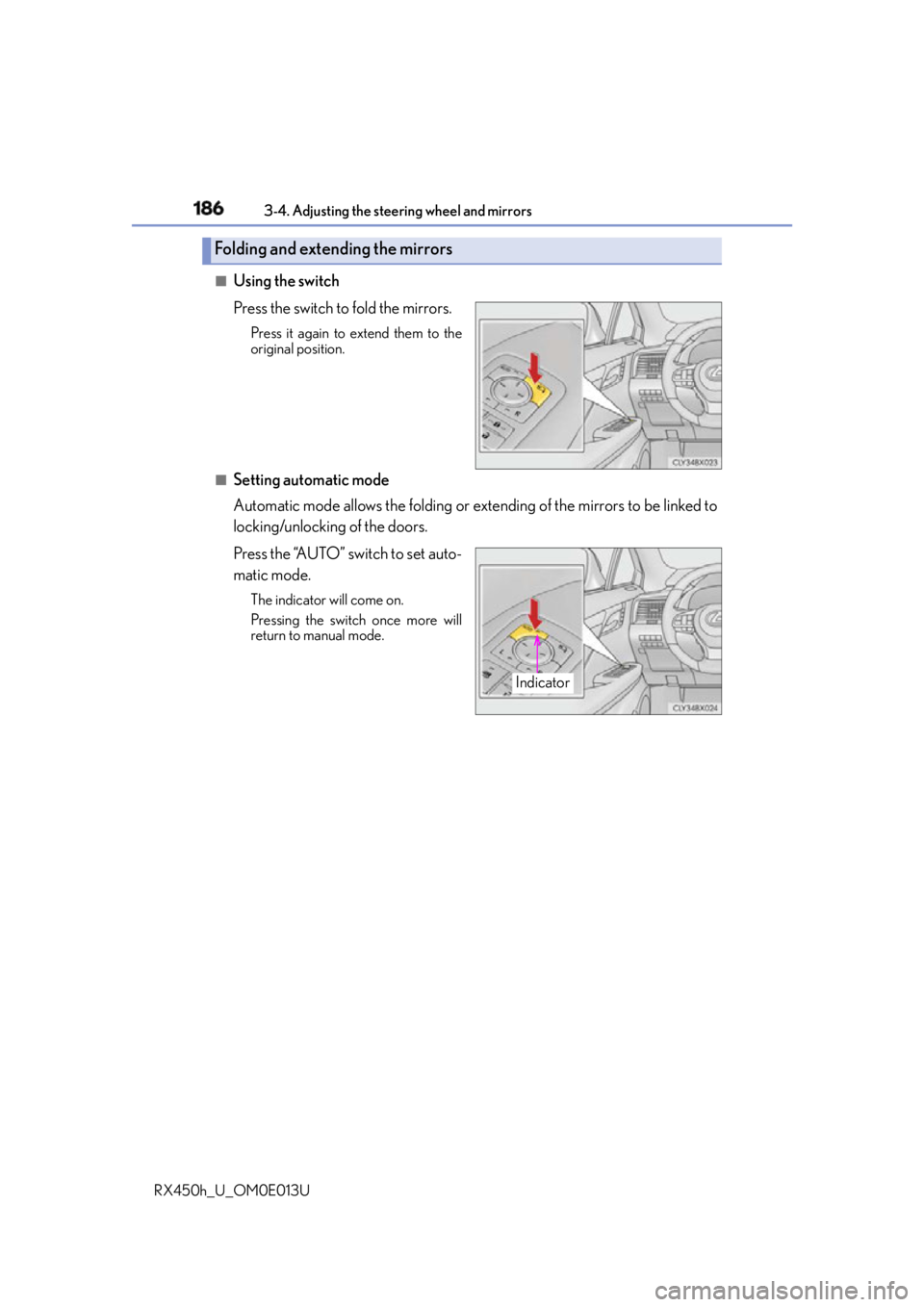 LEXUS RX450h 2016 Owners Manual 186 3-4. Adjusting the steering wheel and mirrors
RX450h_U_OM0E013U ■
Using the switch
Press the switch to fold the mirrors. Press it again to extend them to the
original position.
■
Setting autom LEXUS RX450h 2016 Owners Manual 186 3-4. Adjusting the steering wheel and mirrors
RX450h_U_OM0E013U ■
Using the switch
Press the switch to fold the mirrors. Press it again to extend them to the
original position.
■
Setting autom