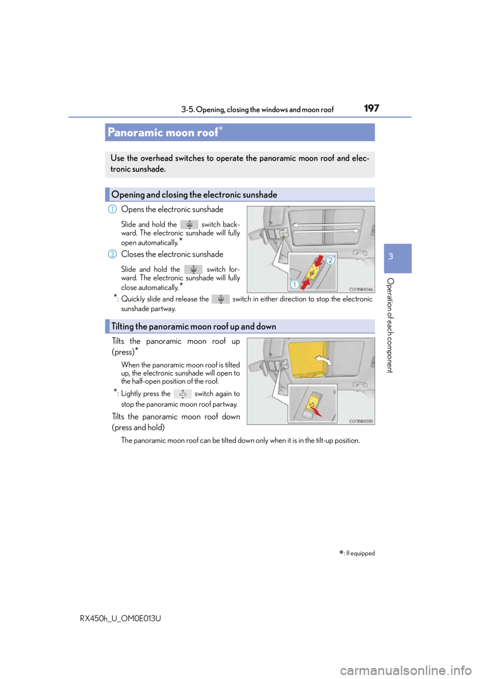 LEXUS RX450h 2016  Owners Manual 1973-5. Opening, closing the windows and moon roof
3
Operation of each component
RX450h_U_OM0E013U Opens the electronic sunshade Slide and hold th e  switch back-
ward. The electronic sunshade will fu