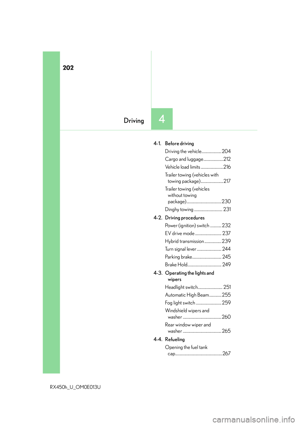 LEXUS RX450h 2016  Owners Manual 202
RX450h_U_OM0E013U 4-1. Before driving
Driving the vehicle..................... 204
Cargo and luggage.....................212
Vehicle load limits ........................216
Trailer towing (vehicle