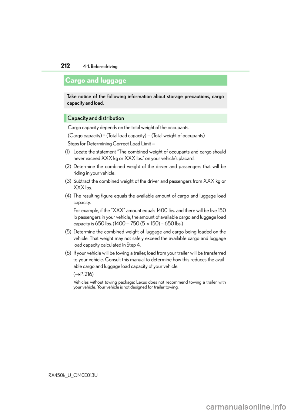 LEXUS RX450h 2016  Owners Manual 212 4-1. Before driving
RX450h_U_OM0E013U Cargo capacity depends on the to tal weight of the occupants. 
(Cargo capacity) = (Total load capaci ty) — (Total weight of occupants)
Steps for Determining