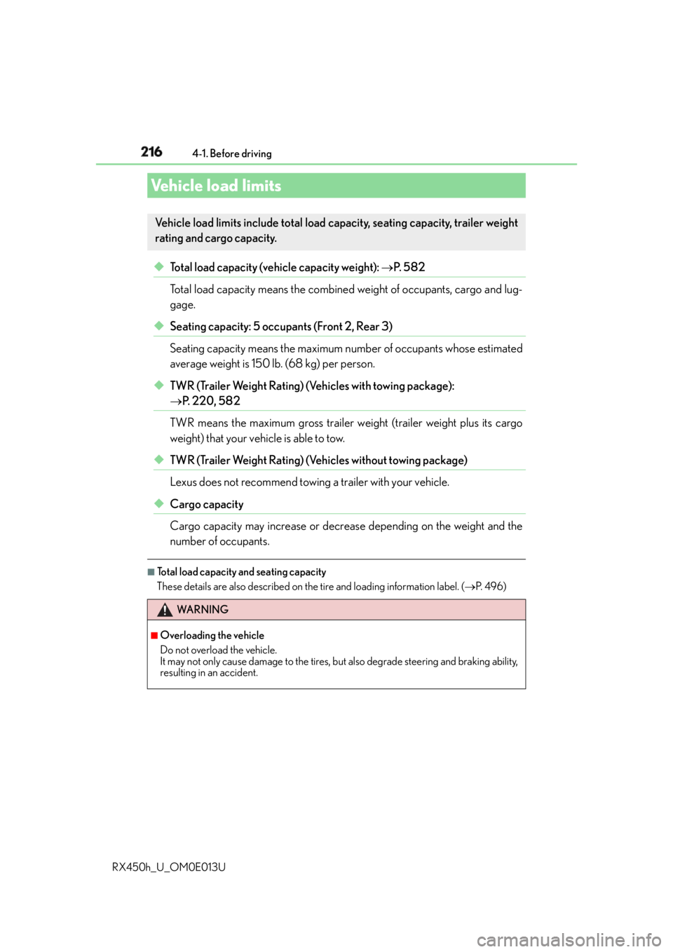 LEXUS RX450h 2016  Owners Manual 216 4-1. Before driving
RX450h_U_OM0E013U ◆ Total load capacity (vehicle capacity weight):   P.  5 8 2
Total load capacity means the combined  weight of occupants, cargo and lug-
gage. 
◆ Seati
