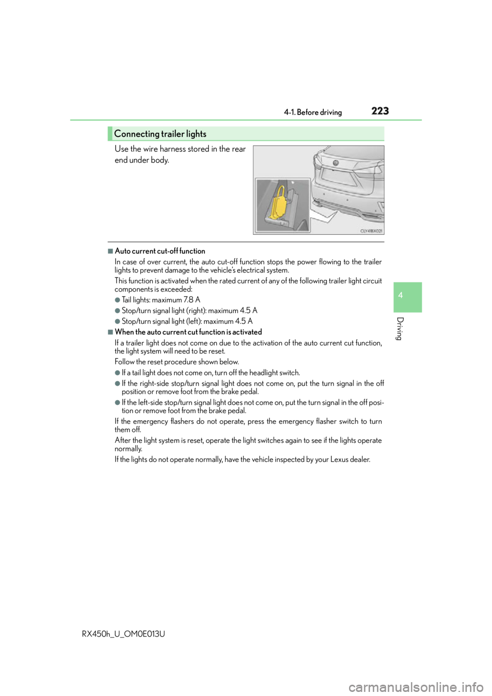 LEXUS RX450h 2016  Owners Manual 2234-1. Before driving
4
Driving
RX450h_U_OM0E013U Use the wire harness stored in the rear
end under body. ■
Auto current cut-off function
In case of over current, the auto cut-off fu nction stops t