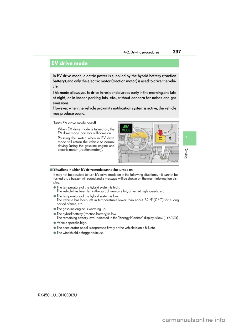 LEXUS RX450h 2016  Owners Manual 2374-2. Driving procedures
4
Driving
RX450h_U_OM0E013U Turns EV drive mode on/off When EV drive mode is turned on, the
EV drive mode indicator will come on.
Pressing the switch when in EV drive
mode w