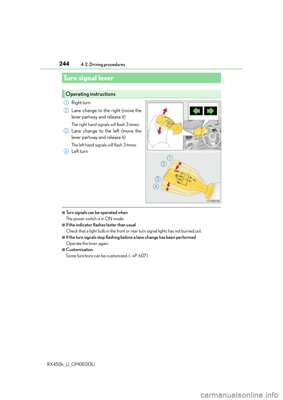 LEXUS RX450h 2016  Owners Manual 244 4-2. Driving procedures
RX450h_U_OM0E013U Right turn
Lane change to the right (move the
lever partway and release it) The right hand signals will flash 3 times.
Lane change to the left (move the
l