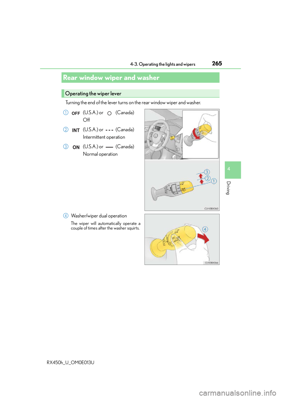 LEXUS RX450h 2016  Owners Manual 2654-3. Operating the lights and wipers
4
Driving
RX450h_U_OM0E013U Turning the end of the lever turns on  the rear window wiper and washer.
(U.S.A.) or   (Canada) 
Off
(U.S.A.) or   (Canada) 
Intermi