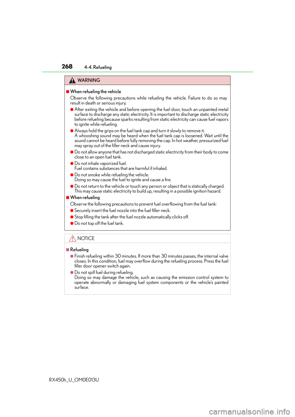LEXUS RX450h 2016  Owners Manual 268 4-4. Refueling
RX450h_U_OM0E013U WA R N I N G ■
When refueling the vehicle
Observe the following precautions while refu eling the vehicle. Failure to do so may
result in death or serious injury.