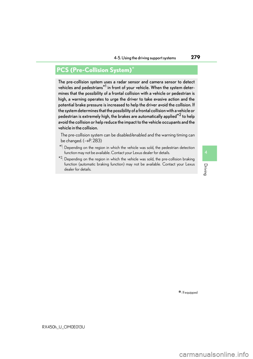 LEXUS RX450h 2016  Owners Manual 2794-5. Using the driving support systems
4
Driving
RX450h_U_OM0E013UPCS (Pre-Collision System) 
 : If equippedThe pre-collision system uses a radar sensor and camera sensor to detect
vehicles a