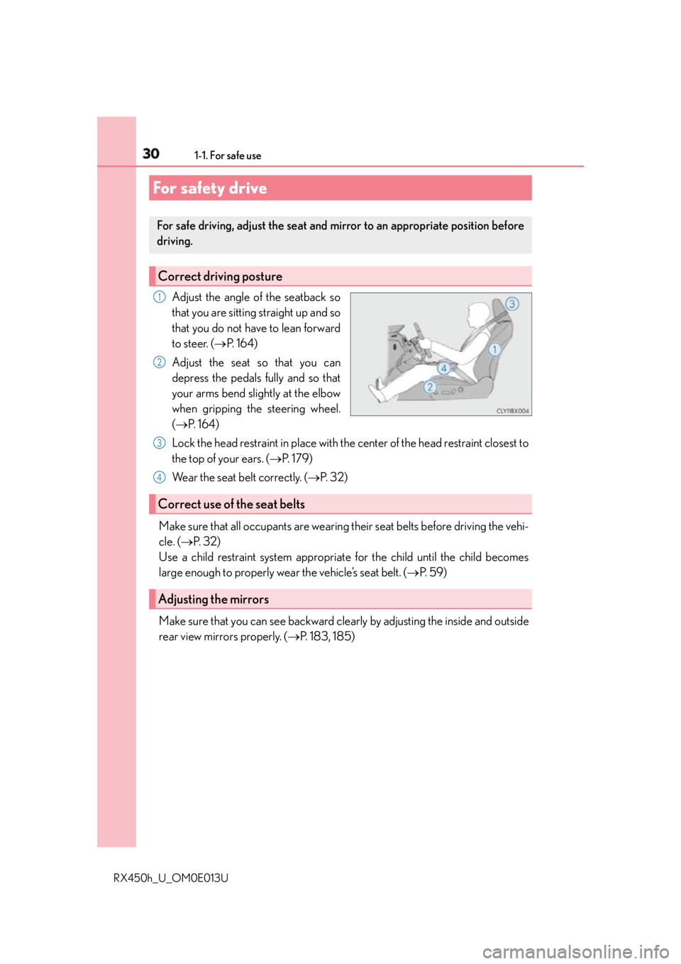 LEXUS RX450h 2016  Owners Manual 30 1-1. For safe use
RX450h_U_OM0E013U Adjust the angle of the seatback so
that you are sitting straight up and so
that you do not have to lean forward
to steer. (  P.  1 6 4 )
Adjust the seat so t